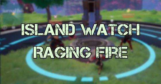 Где найти Island Watch Raging Fire на Искусственном острове